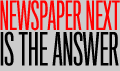 Newspaper Next is the answer